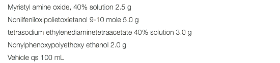 Myristyl amine oxide, 40% solution 2.5 g Nonilfeniloxipolietoxietanol 9-10 mole 5.0 g tetrasodium ethylenediaminetetraacetate 40% solution 3.0 g Nonylphenoxypolyethoxy ethanol 2.0 g Vehicle qs 100 mL