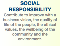 SOCIAL RESPONSIBILITY Contribute to improve with a business vision, the quality of life of the people, the ethical values, the wellbeing of the community and the environment. 