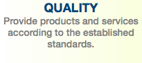 QUALITY Provide products and services according to the established standards. 