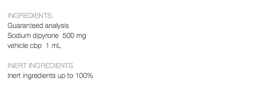  INGREDIENTS: Guaranteed analysis Sodium dipyrone 500 mg vehicle cbp 1 mL INERT INGREDIENTS Inert ingredients up to 100% 