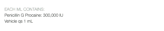  EACH ML CONTAINS: Penicillin G Procaine: 300,000 IU Vehicle qs 1 mL