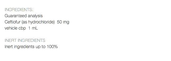  INGREDIENTS: Guaranteed analysis Ceftiofur (as hydrochloride) 50 mg vehicle cbp 1 mL INERT INGREDIENTS Inert ingredients up to 100% 