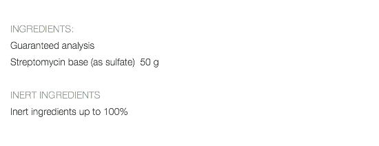  INGREDIENTS: Guaranteed analysis Streptomycin base (as sulfate) 50 g INERT INGREDIENTS Inert ingredients up to 100% 