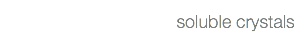 soluble crystals