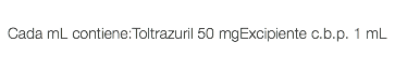  Cada mL contiene:Toltrazuril 50 mgExcipiente c.b.p. 1 mL