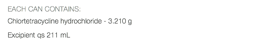 EACH CAN CONTAINS: Chlortetracycline hydrochloride - 3.210 g Excipient qs 211 mL 